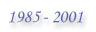 1985-2001
